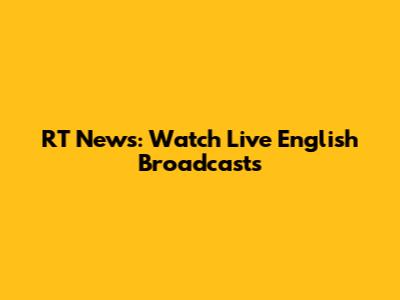 RT News: Watch Live English Broadcasts