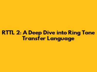 RTTL 2: A Deep Dive into Ring Tone Transfer Language