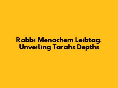 Rabbi Menachem Leibtag: Unveiling Torah's Depths