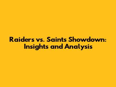 Raiders vs. Saints Showdown: Insights and Analysis