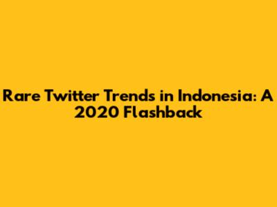 Rare Twitter Trends in Indonesia: A 2020 Flashback