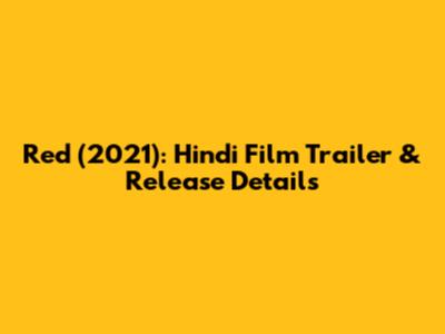 Red (2021): Hindi Film Trailer & Release Details