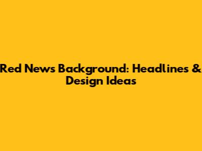 Red News Background: Headlines & Design Ideas