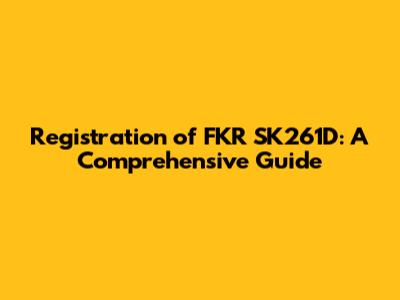 Registration of FKR SK261D: A Comprehensive Guide
