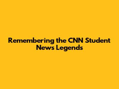 Remembering the CNN Student News Legends