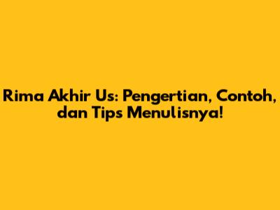 Rima Akhir 'Us': Pengertian, Contoh, dan Tips Menulisnya!