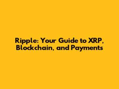 Ripple: Your Guide to XRP, Blockchain, and Payments