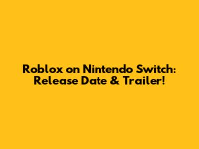 Roblox on Nintendo Switch: Release Date & Trailer!