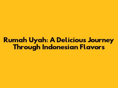 Rumah Uyah: A Delicious Journey Through Indonesian Flavors