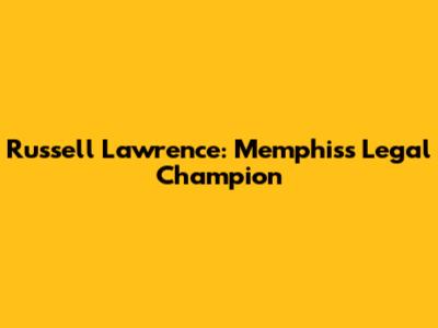 Russell Lawrence: Memphis's Legal Champion
