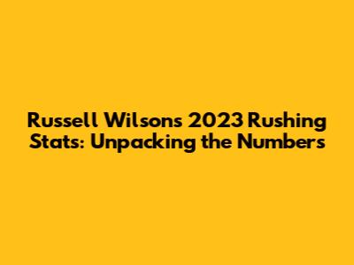 Russell Wilson's 2023 Rushing Stats: Unpacking the Numbers