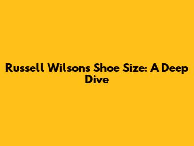 Russell Wilson's Shoe Size: A Deep Dive