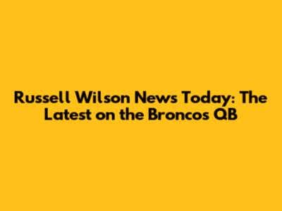 Russell Wilson News Today: The Latest on the Broncos QB