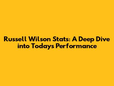 Russell Wilson Stats: A Deep Dive into Today's Performance