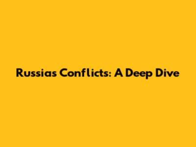 Russia's Conflicts: A Deep Dive