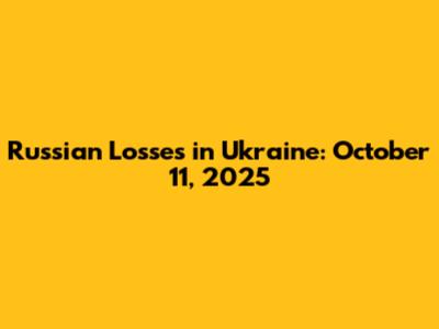 Russian Losses in Ukraine: October 11, 2025