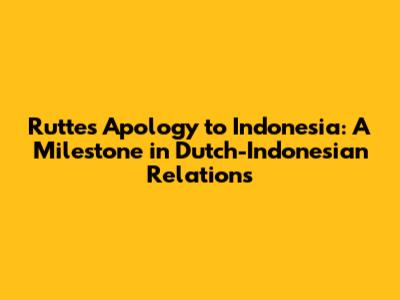 Rutte's Apology to Indonesia: A Milestone in Dutch-Indonesian Relations