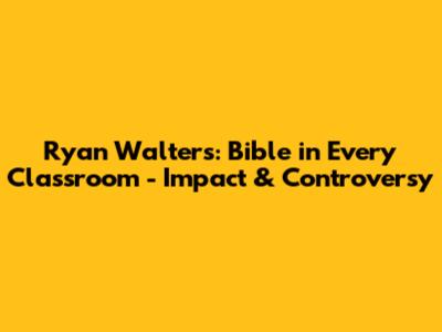 Ryan Walters: Bible in Every Classroom - Impact & Controversy