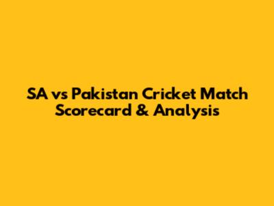 SA vs Pakistan Cricket Match Scorecard & Analysis