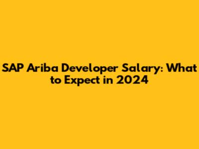 SAP Ariba Developer Salary: What to Expect in 2024