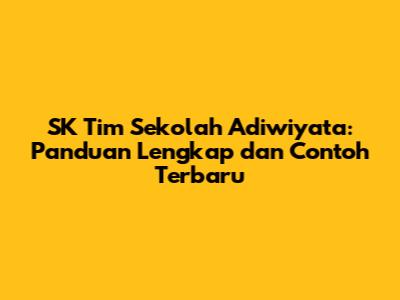 SK Tim Sekolah Adiwiyata: Panduan Lengkap dan Contoh Terbaru