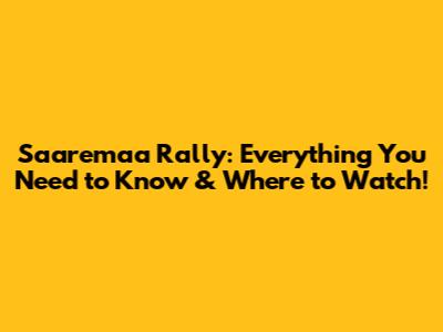 Saaremaa Rally: Everything You Need to Know & Where to Watch!