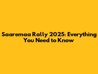 Saaremaa Rally 2025: Everything You Need to Know