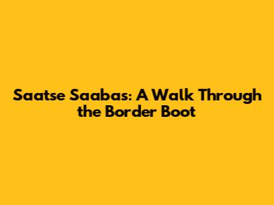 Saatse Saabas: A Walk Through the Border Boot