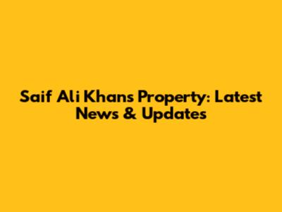Saif Ali Khan's Property: Latest News & Updates