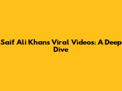 Saif Ali Khan's Viral Videos: A Deep Dive