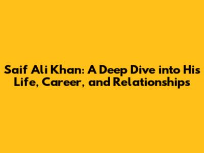 Saif Ali Khan: A Deep Dive into His Life, Career, and Relationships