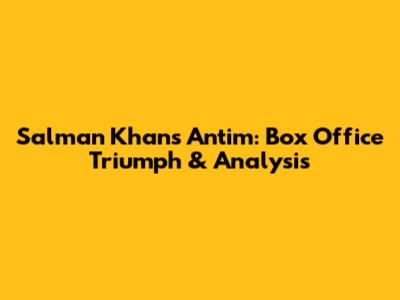 Salman Khan's Antim: Box Office Triumph & Analysis