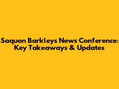 Saquon Barkley's News Conference: Key Takeaways & Updates