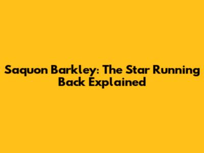 Saquon Barkley: The Star Running Back Explained