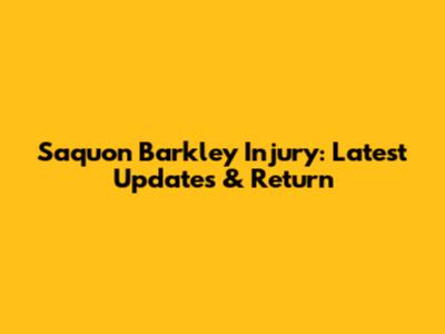 Saquon Barkley Injury: Latest Updates & Return