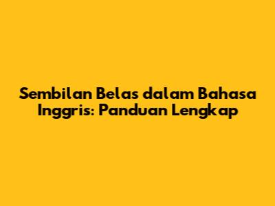 Sembilan Belas dalam Bahasa Inggris: Panduan Lengkap