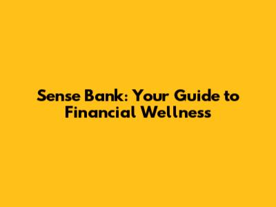 Sense Bank: Your Guide to Financial Wellness