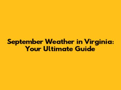 September Weather in Virginia: Your Ultimate Guide
