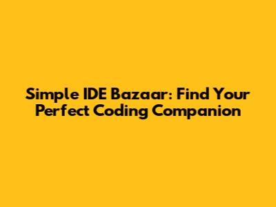 Simple IDE Bazaar: Find Your Perfect Coding Companion