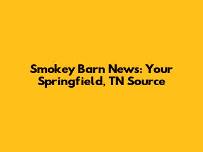 Smokey Barn News: Your Springfield, TN Source