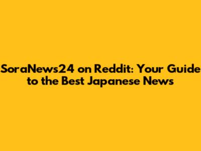 SoraNews24 on Reddit: Your Guide to the Best Japanese News