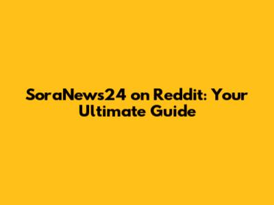 SoraNews24 on Reddit: Your Ultimate Guide