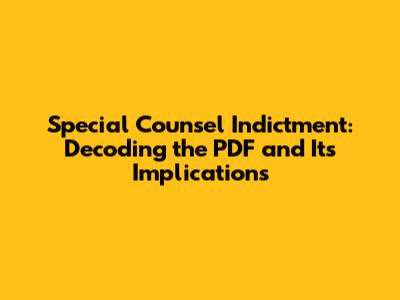 Special Counsel Indictment: Decoding the PDF and Its Implications