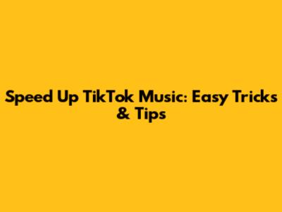 Speed Up TikTok Music: Easy Tricks & Tips