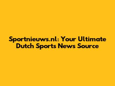 Sportnieuws.nl: Your Ultimate Dutch Sports News Source