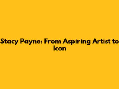 Stacy Payne: From Aspiring Artist to Icon