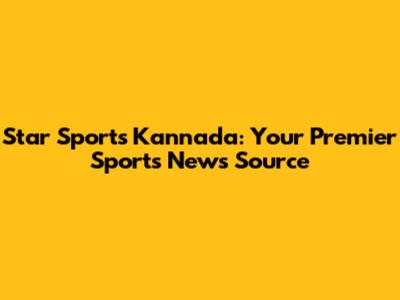 Star Sports Kannada: Your Premier Sports News Source