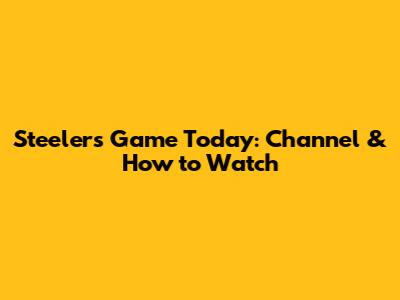Steelers Game Today: Channel & How to Watch