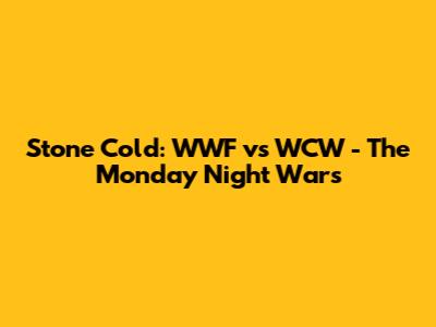 Stone Cold: WWF vs WCW - The Monday Night Wars
