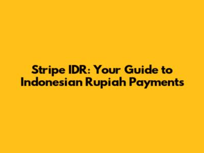 Stripe IDR: Your Guide to Indonesian Rupiah Payments